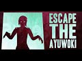 Escape The Ayuwoki
