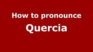 How to pronounce Quercia