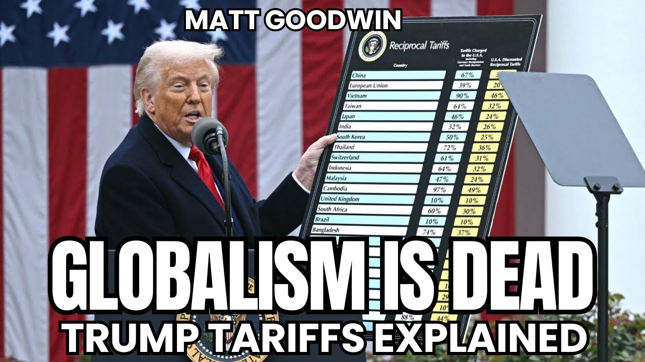 MATT GOODWIN: Trump’s Tariffs EXPLAINED - Why Globalism Is FINALLY Collapsing