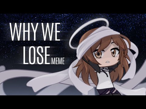 Why we lose meme [600k special!!!]e