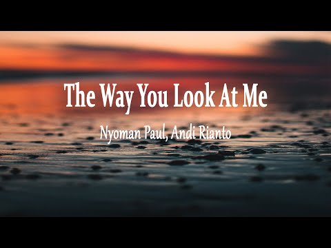Nyoman Paul, Andi Rianto - The Way You Look At Me (Lyrics)
