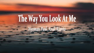 Download lagu Nyoman Paul, Andi Rianto - The Way You Look At Me (Lyrics) mp3