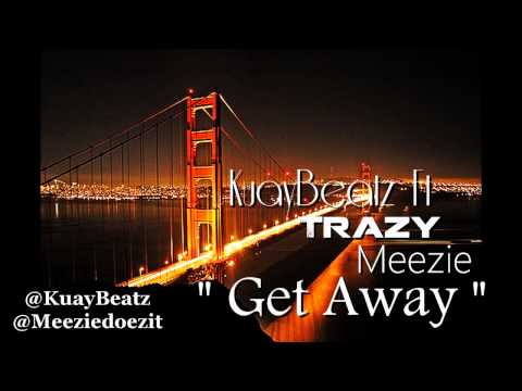 KuayBeatz Ft. Trazy Meezie - Get Away