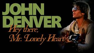 JOHN DENVER - Hey There, Mr  Lonely Heart
