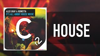 Alex Gray Ft. Rowetta - It's All About House Music