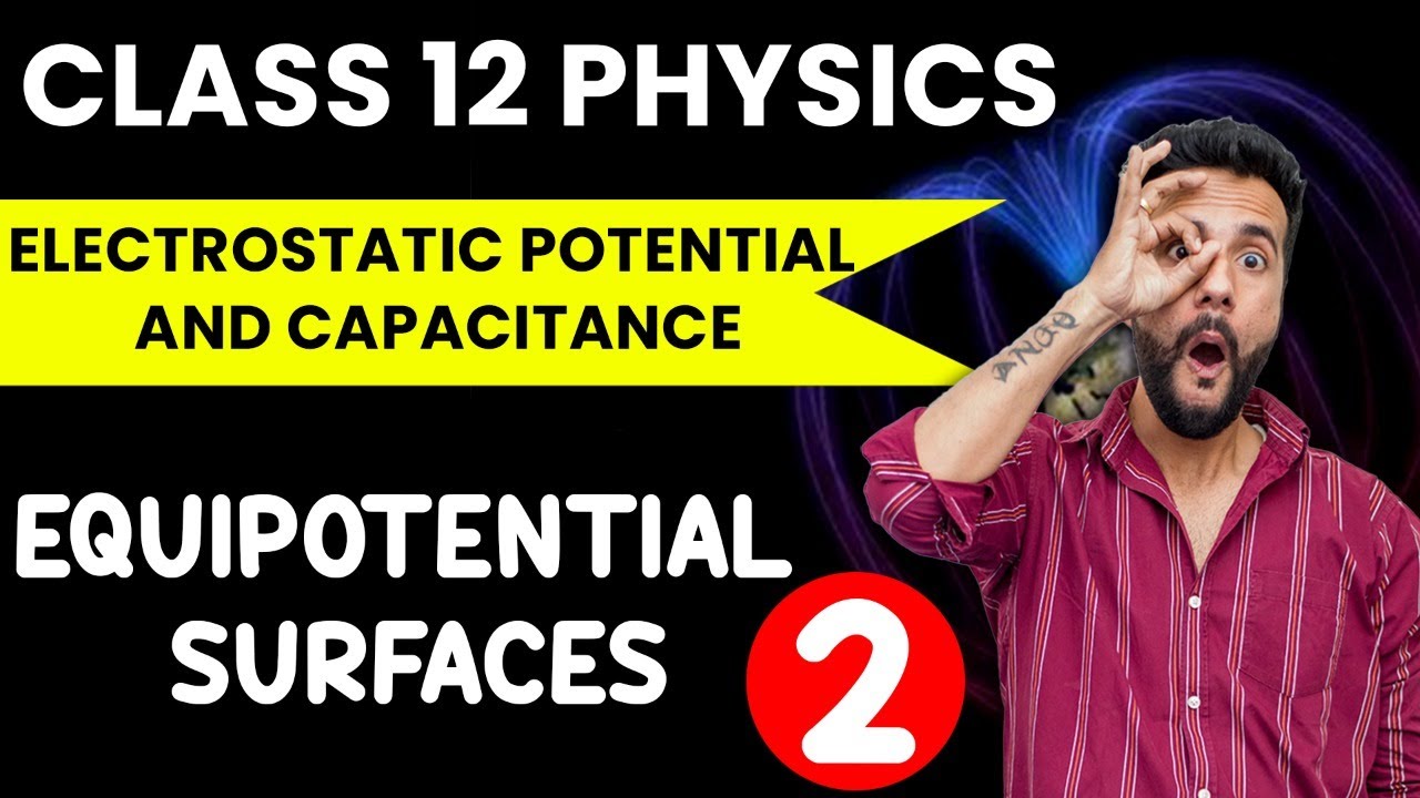 Class 12 Physics | Electrostatic Potential and Capacitance | Equipotential surfaces | Ashu Ghai Sir
