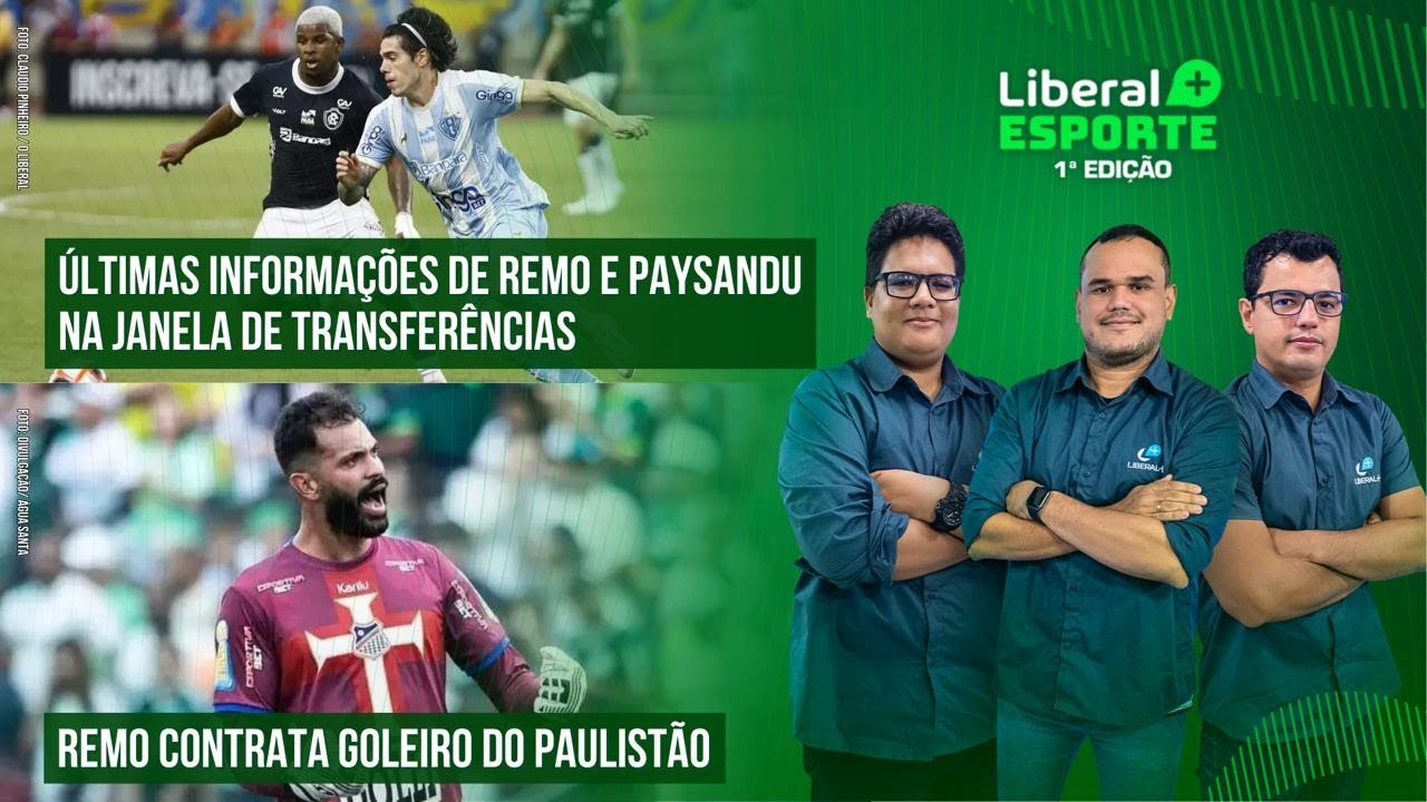 PAYSANDU E REMO DE OLHO NA JANELA DE TRANSFERÊNCIAS|GOLEIRO É CONTRATADO | LIBERAL+ ESPORTE 28/02/25