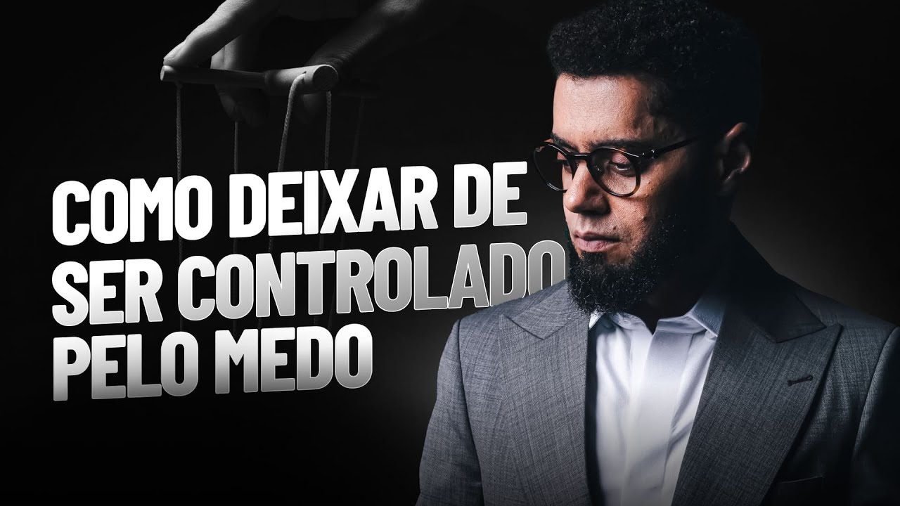 COMO DEIXAR DE SER CONTROLADO PELO MEDO