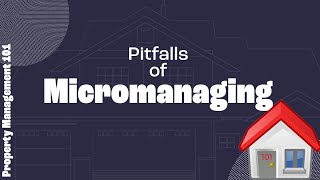 Property Managers Beware: Micromanaging Pitfalls Revealed || Property Management 101