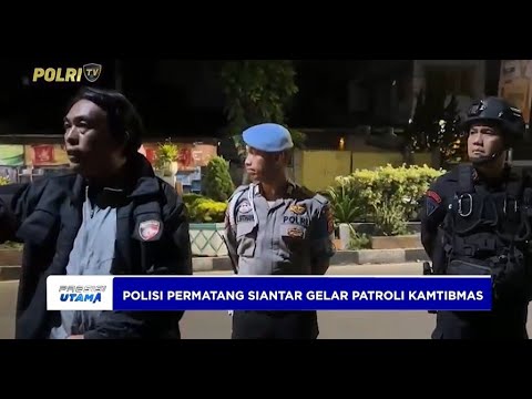 PATROLI KAMTIBMAS BRIMOB SUMUT &amp; POLRES PEMATANGSIANTAR
