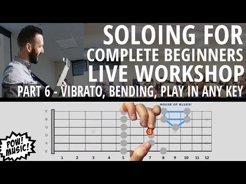 "Guitar Soloing for Complete Beginners" LIVE Workshop PART 6: Vibrato, Bending, Changing Keys