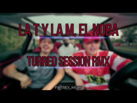 LA T Y LA M, EL NOBA, DJ TAO - TURREO SESSION RMX (IA)