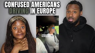 CONFUSED AMERICANS DRIVING IN EUROPE