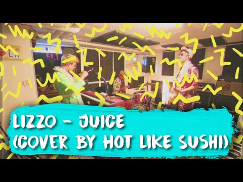Lizzo - Juice (Cover by Hot Like Sushi- Live Session)