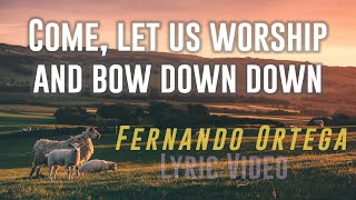 Come Let Us Worship and Bow Down - Fernando Ortega (Lyric Video)