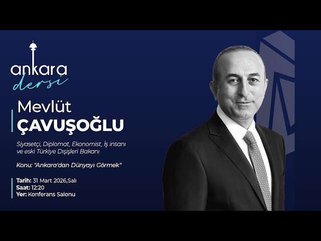 Ankara Dersi'nde konuğumuz eski Türkiye Dışişleri Bakanı Mevlüt Çavuşoğlu
