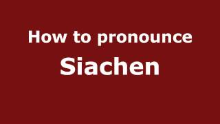How to pronounce Siachen