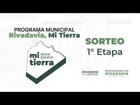 SORTEO DE LOTES PROGRAMA MUNICIPAL “RIVADAVIA, MI TIERRA” - ETAPA 1
