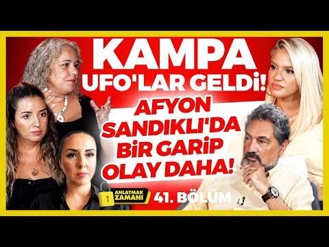 Kampa UFO'lar Geldi! Afyon Sandıklı'da Bir Garip Olay Daha! | Anlatmak Zamanı 41. Bölüm