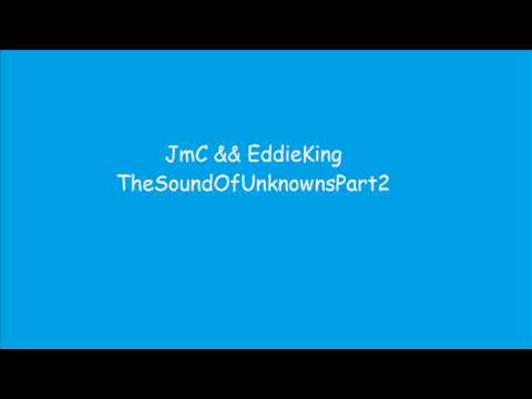 JmC & EddieKing - SoundOfUnKnownsPart2 - (( ForJamieRhymer&&Cardno ))