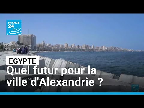 Egypte : la ville d'Alexandrie menacée de disparition • FRANCE 24