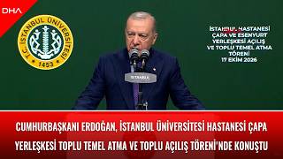 Cumhurbaşkanı Erdoğan, İÜ Hastanesi Çapa Yerleşkesi Toplu Temel Atma Töreni'nde 