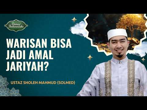 Mewariskan Harta Sebelum Wafat, Bisa Jadi Amal Jariyah? | Ustaz Sholeh Mahmud - Damai Indonesiaku