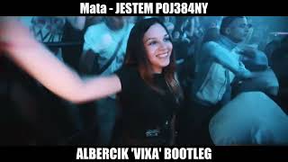 Mata - JESTEM POJ384NY ( Albercik Vixa Bootleg )