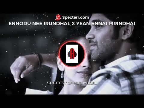 Ennodu Nee Irundhal X Yean Ennai Pirindhaai | Tamil Mashup | Shadow Spade Music