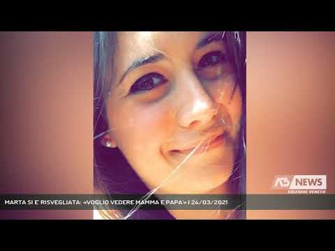 MARTA SI E' RISVEGLIATA: «VOGLIO VEDERE MAMMA E PAPA'» | 24/03/2021