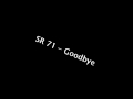 SR 71 - Goodbye ( HD//HQ ) 