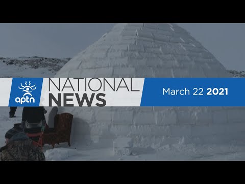 APTN National News March 22, 2021 – RCMP racism, Massive igloo