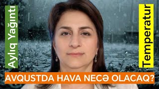 Avqustun 2-ci ongünlüyündə bəzi yerlərdə yağış yağacaq - Aylıq Proqnoz | Gülşad Məmmədova