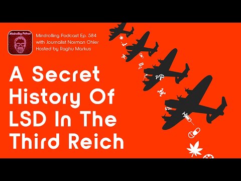 A Secret History of LSD in the Third Reich with Norman Ohler & Raghu Markus – Mindrolling Ep. 584