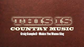 Craig Campbell - Makes You Wanna Sing