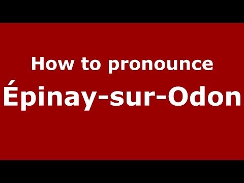 How to pronounce Épinay-sur-Odon (French/France) - PronounceNames.com