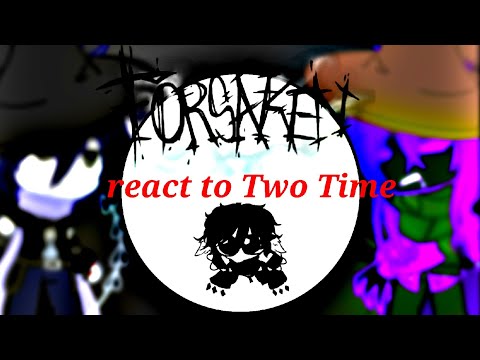 ~FORSAKEN~ react to Two Time ^^ PUT ON 2X!!!  Part 1~ 