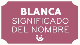 Significado del Nombre Blanca: Orígenes, Personalidad y Características ...