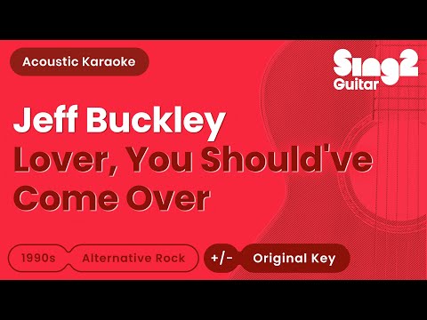 Jeff Buckley - Lover, You Should've Come Over (Acoustic Karaoke)
