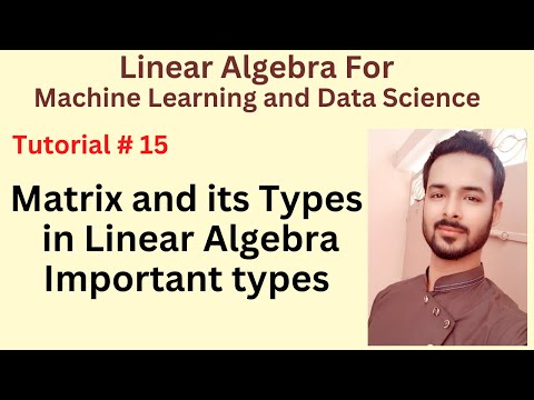 Tutorial 15 Matrix and its Types in Linear Algebra | Important types of Matrix in Machine Learning