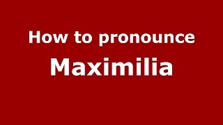 How to pronounce Maximilia