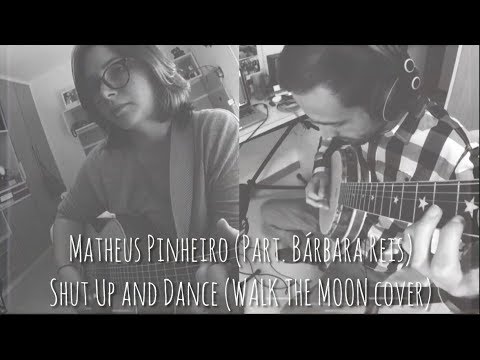 Matheus Pinheiro & Bárbara Reis - Shut Up And Dance (Walk The Moon Cover)