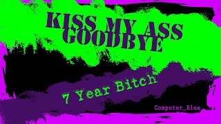 Kiss My Ass Goodbye - 7 Year Bitch Karaoke Version