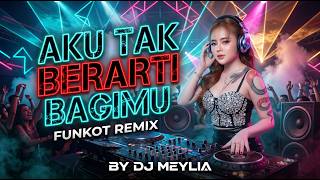 Download lagu FUNKOT - AKU TAK BERARTI BAGIMU FUNKOT NEW VERSION BY DJ MEYLIA mp3