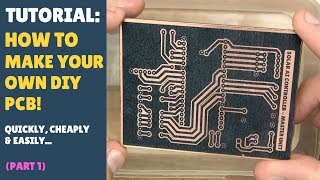 TUTORIAL: How to Make Your Own DIY PCBs! - Part 1 - Quick, Cheap & Easy! (Toner, Acetone & No Heat)