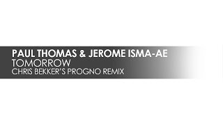 Paul Thomas & Jerome Isma-Ae - Tomorrow (Chris Bekker's Progno Remix)
