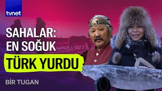 12 bin kilometre uzaklıktaki Saha Türkleri nasıl yaşıyor? | Bir Tugan