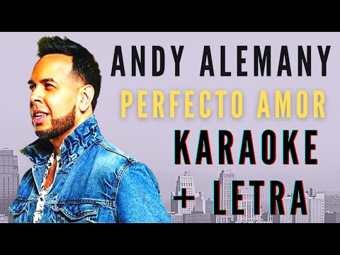 ANDY ALEMANY -  PERFECTO AMOR (KARAOKE + LETRA)