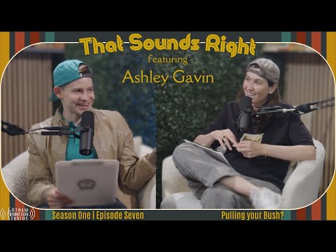 Pulling your Bush? ft. Ashley Gavin | That Sounds Right