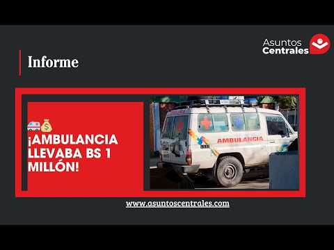 🚑💰 Interceptan ambulancia con más de Bs 1 millón. Nueve personas son investigadas.